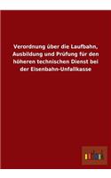 Verordnung über die Laufbahn, Ausbildung und Prüfung für den höheren technischen Dienst bei der Eisenbahn-Unfallkasse