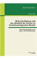 Work-Life-Balance und das Idealbild der Familie im freizeitsoziologischen Wandel
