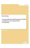 Customer-Relationship-Management (CRM) im B2B-Sektor des industriellen Großhandels