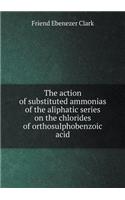 The action of substituted ammonias of the aliphatic series on the chlorides of orthosulphobenzoic acid