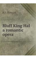 Bluff King Hal a Romantic Opera