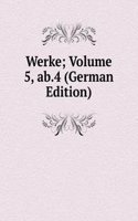 Werke; Volume 5, ab.4 (German Edition)