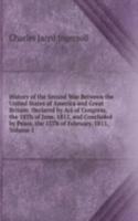 History of the Second War Between the United States of America and Great Britain: Declared by Act of Congress, the 18Th of June, 1812, and Concluded by Peace, the 15Th of February, 1815, Volume 1