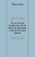 Titi Livi Ab Urbe Condita Libri, Ed. M. Hertz. Ed. Stereotypa. 4 Voll. In 8 Pt (Latin Edition)