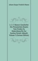 J. C. F. Manso's Geschichte Des Preussischen Staates Vom Frieden Zu Hubertsburg Bis Zur Zweiten Pariser Abkunft, Volume 3 (German Edition)