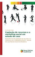 Captação de recursos e o marketing social em estudo de caso: (Portuguese)