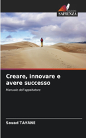 Creare, innovare e avere successo