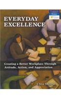 Everyday Excellence: Creating A Better Workplace Through Attitude, Action, And Appreciation