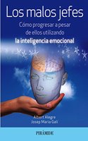 Los malos jefes: Como progresar a pesar de ellos utilizando la inteligencia emocional