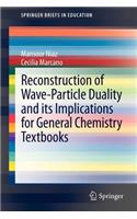 Reconstruction of Wave-Particle Duality and Its Implications for General Chemistry Textbooks