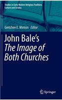 John Bale’s 'The Image of Both Churches': (6 Studies in Early Modern Religious Tradition, Culture and Society)