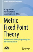 Metric Fixed Point Theory: Applications in Science, Engineering and Behavioural Sciences