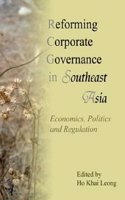 Reforming Corporate Governance in Southeast Asia Economics, Politics and Regulations