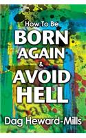 How to be Born Again and avoid Hell: (English)