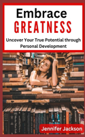 Embrace Greatness II: Uncover your true potential through personal development