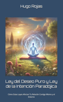 Ley del Deseo Puro y Ley de la Intención Paradójica: Cómo Estas Leyes Afectan Tu Relación Contigo Mismo y el Entorno(Códigos del Universo: Desbloquea Tu Potencial Con las Leyes Cuánticas del Éxito)