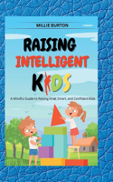 Raising Intelligent Kids: A Mindful Guide to Raising Kind, Smart, and Confident Kids(Fostering a Smartstart)