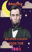 Amazing Abraham Lincoln Book For teen: 8.5''x11''/abraham lincoln Book