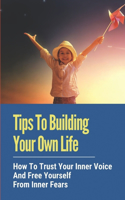 Tips To Building Your Own Life: How To Trust Your Inner Voice And Free Yourself From Inner Fears: How To Create A Multi-Passionate Life