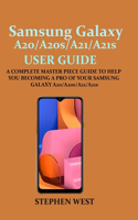 SAMSUNG GALAXY A20/A20s/A21/A21s USER GUIDE: A COMPLETE MASTER PIECE GUIDE TO HELP YOU BECOMING A PRO OF YOUR SAMSUNG GALAXY A20/A20s/A21/A21s
