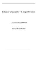 Exhalation valve assembly with integral flow sensor: United States Patent 9987457