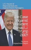 The Case Against President Donald J. Trump 2021