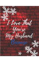 Gift Note Pad For My Husband I love you Because you are My Life I Love That You're My Husband!