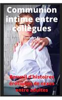 Communion intime entre collègues (volume 8): Recueil d'histoires érotiques de sexe entre adultes dans le cadre professionnel