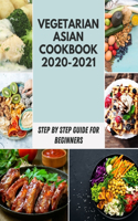 Vegetarian Asian cookbook 2020-2021: The Ultimate Vegan Asian Cookbook Guide, Everything You Need To Know About The Healthy And Delicious Vegan Keto Meal Prep - Step-By-Step