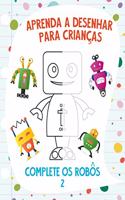 Aprenda a Desenhar para Crianças - Complete os Robôs 2