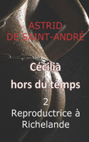 Cécilia hors du temps: 2 - Reproductrice à Richelande