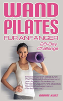 Wand Pilates Für Anfänger: Entdecken Sie sich selbst durch Wall Pilates mit Illustrationen und grundlegenden Techniken zur Verbesserung von Kraft, Stabilität, Flexibilität und