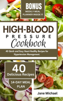 High-Blood Pressure Cookbook: 40 Quick and Easy Heart-Healthy Recipes for Hypertension Management.