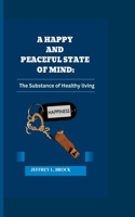 happy and peaceful state of mind: The substance of healthy living