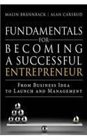 Fundamentals for Becoming a Successful Entrepreneur: From Business Idea to Launch and Management