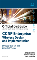 CCNP Enterprise Wireless Design Enwlsd 300-425 and Implementation Enwlsi 300-430 Official Cert Guide: Designing & Implementing Cisco Enterprise Wireless Networks