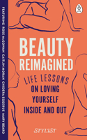 Beauty Reimagined: Life Lessons on Loving Yourself Inside and Out