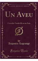 Un Aveu: Comï¿½die-Vaudeville En Un Acte (Classic Reprint)