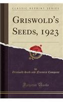 Griswold's Seeds, 1923 (Classic Reprint)