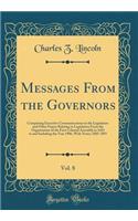 Messages From the Governors, Vol. 8: Comprising Executive Communications to the Legislature and Other Papers Relating to Legislation From the Organization of the First Colonial Assembly in 1683 to and Including the Year 1906, With Notes; 1885-1891