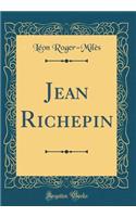 Jean Richepin (Classic Reprint)