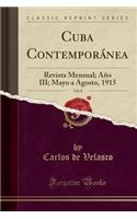 Cuba Contemporanea, Vol. 8: Revista Mensual; Ano III; Mayo a Agosto, 1915 (Classic Reprint)