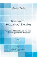 Bibliotheca Zoologica, 1890-1892, Vol. 2: Original-Abhandlungen Aus Dem Gesammtgebiete Der Zoologie (Classic Reprint)