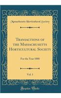 Transactions of the Massachusetts Horticultural Society, Vol. 1: For the Year 1888 (Classic Reprint)