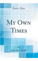 My Own Times (Classic Reprint)