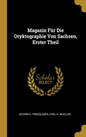 Magazin Für Die Oryktographie Von Sachsen, Erster Theil