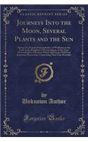 Journeys Into the Moon, Several Plants and the Sun: History of a Female Somnambulist, of Weilheim on the Teck, in the Kingdom of Wuertemberg, in the Years 1832 and 1833; A Book in Which All Persons Wi