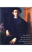 The Medici, Michelangelo and the Art of Late Renaissance Florence