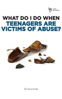 What Do I Do When Teenagers are Victims of Abuse?