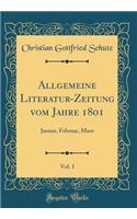 Allgemeine Literatur-Zeitung Vom Jahre 1801, Vol. 1: Januar, Februar, Marz (Classic Reprint): Januar, Februar, Marz (Classic Reprint)